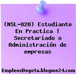 (NSL-828) Estudiante En Practica | Secretariado o Administración de empresas
