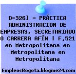 O-326] – PRÁCTICA ADMINISTRACION DE EMPRESAS, SECRETARIADO O CARRERA AFÍN | F.521 en Metropolitana en Metropolitana en Metropolitana