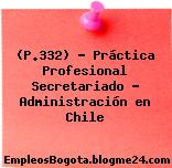 (P.332) – Práctica Profesional Secretariado – Administración en Chile