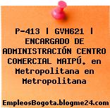 P-413 | GVH621 | ENCARGADO DE ADMINISTRACIÓN CENTRO COMERCIAL MAIPÚ. en Metropolitana en Metropolitana