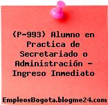 (P-993) Alumno en Practica de Secretariado o Administración – Ingreso Inmediato