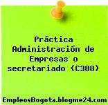 Práctica Administración de Empresas o secretariado (C388)
