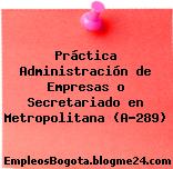 Práctica Administración de Empresas o Secretariado en Metropolitana (A-289)