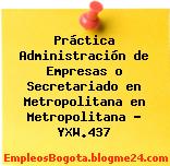 Práctica Administración de Empresas o Secretariado en Metropolitana en Metropolitana – YXW.437
