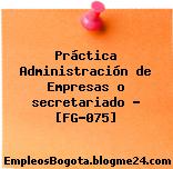 Práctica Administración de Empresas o secretariado – [FG-075]