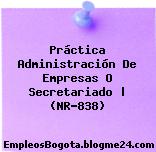 Práctica Administración De Empresas O Secretariado | (NR-838)