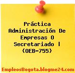 Práctica Administración De Empresas O Secretariado | (OEB-755)