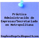 Práctica Administración de Empresas/Secretariado en Metropolitana