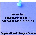 Practica administración o secretariado oficina