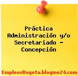 Práctica Administración y/o Secretariado – Concepción