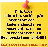 Práctica Administración y/o Secretariado – independencia en Metropolitana en Metropolitana en Metropolitana [HA560]