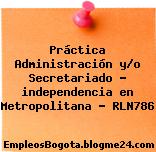 Práctica Administración y/o Secretariado – independencia en Metropolitana – RLN786