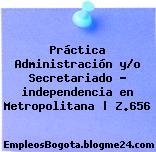 Práctica Administración y/o Secretariado – independencia en Metropolitana | Z.656