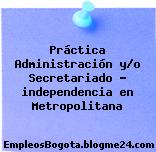Práctica Administración y/o Secretariado – independencia en Metropolitana