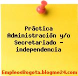 Práctica Administración y/o Secretariado – independencia