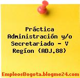 Práctica Administración y/o Secretariado – V Regíon (ADJ.88)