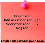 Práctica Administración y/o Secretariado – V Región