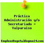 Práctica Administración y/o Secretariado – Valparaiso