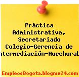 Práctica Administrativa, Secretariado Colegio-Gerencia de Intermediación-Huechuraba