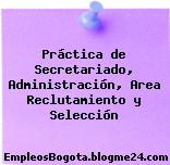 Práctica de Secretariado, Administración, Area Reclutamiento y Selección