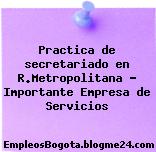 Practica de secretariado en R.Metropolitana – Importante Empresa de Servicios