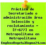 Práctica de Secretariado o administración área Selección y reclutamiento – [F-677] en Metropolitana en Metropolitana