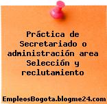 Práctica de Secretariado o administración area Selección y reclutamiento