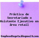 Práctica de Secretariado o Asistente Ejecutivo en área retail