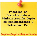Práctica en Secretariado o Administración Depto de Reclutamiento y Selección Piz