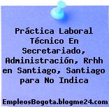 Práctica Laboral Técnico En Secretariado, Administración, Rrhh en Santiago, Santiago para No Indica
