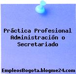 Práctica Profesional Administración o Secretariado