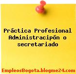 Práctica Profesional Administracipón o secretariado