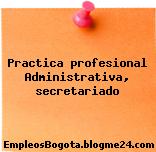 Practica profesional Administrativa, secretariado
