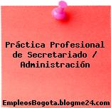 Práctica Profesional de Secretariado / Administración