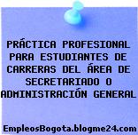 PRÁCTICA PROFESIONAL PARA ESTUDIANTES DE CARRERAS DEL ÁREA DE SECRETARIADO O ADMINISTRACIÓN GENERAL