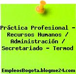 Práctica Profesional – Recursos Humanos / Administración / Secretariado – Termod