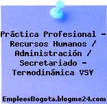 Práctica Profesional – Recursos Humanos / Administración / Secretariado – Termodinámica VSY