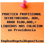 PRACTICA PROFESIONAL SECRETARIADO, ADM. RRHH $100.000.- LIQUIDOS MAS COLACION en Providencia