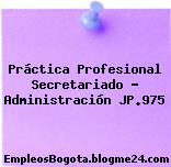 Práctica Profesional Secretariado – Administración JP.975
