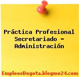 Práctica Profesional Secretariado – Administración