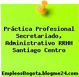 Práctica Profesional Secretariado, Administrativo RRHH Santiago Centro