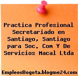Practica Profesional Secretariado en Santiago, Santiago para Soc. Com Y De Servicios Macal Ltda