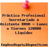 Práctica Profesional Secretariado o Asistente RRHH – Lunes a Viernes 120000 Líquidos