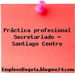 Práctica profesional Secretariado – Santiago Centro