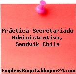Práctica Secretariado Administrativo, Sandvik Chile