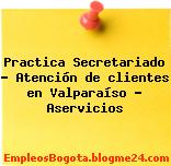 Practica Secretariado – Atención de clientes en Valparaíso – Aservicios