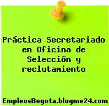 Práctica Secretariado en Oficina de Selección y reclutamiento