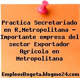 Practica Secretariado en R.Metropolitana – Importante empresa del sector Exportador Agricola en Metropolitana