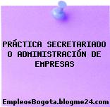 Práctica Secretariado o administración de empresas