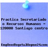 Practica Secretariado o Recursos Humanos – 120000 Santiago centro